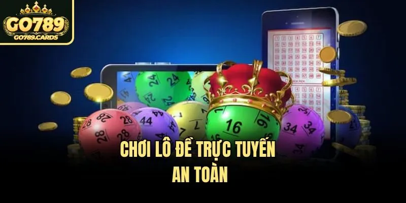Chơi lô đề trực tuyến an toàn