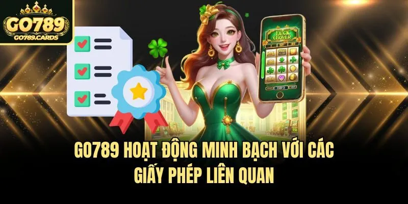Go789 hoạt động minh bạch với các giấy phép liên quan