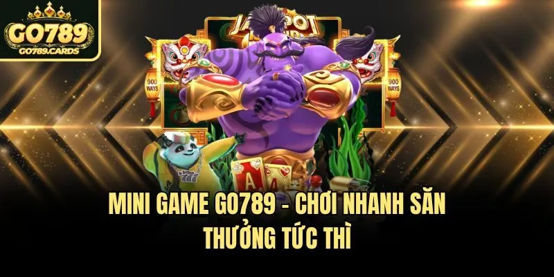 Mini game Go789 - Chơi nhanh săn thưởng tức thì