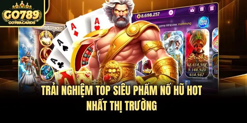 Trải nghiệm top siêu phẩm nổ hũ hot nhất thị trường